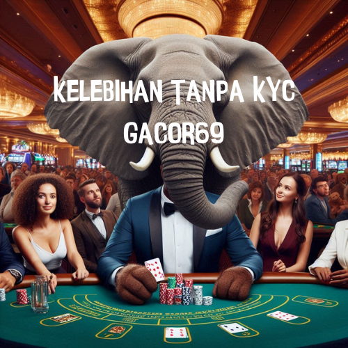 Kelebihan Tanpa KYC Gacor69